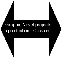 Graphic Novel projects
in production.  Click on these for more information.